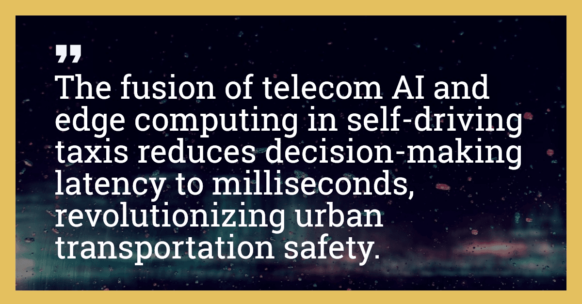 The fusion of telecom AI and edge computing in self-driving taxis reduces decision-making latency to milliseconds, revolutionizing urban transportation safety.