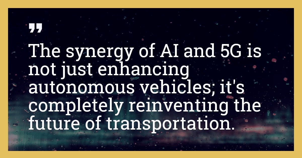The synergy of AI and 5G is not just enhancing autonomous vehicles; it's completely reinventing the future of transportation.