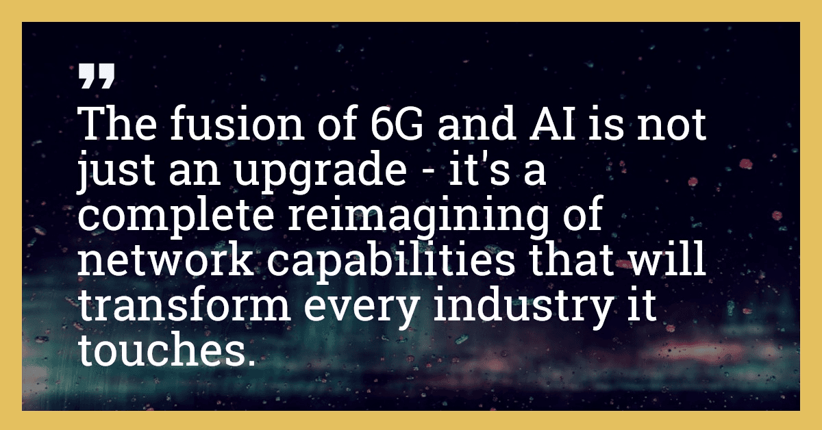 The fusion of 6G and AI is not just an upgrade - it's a complete reimagining of network capabilities that will transform every industry it touches.