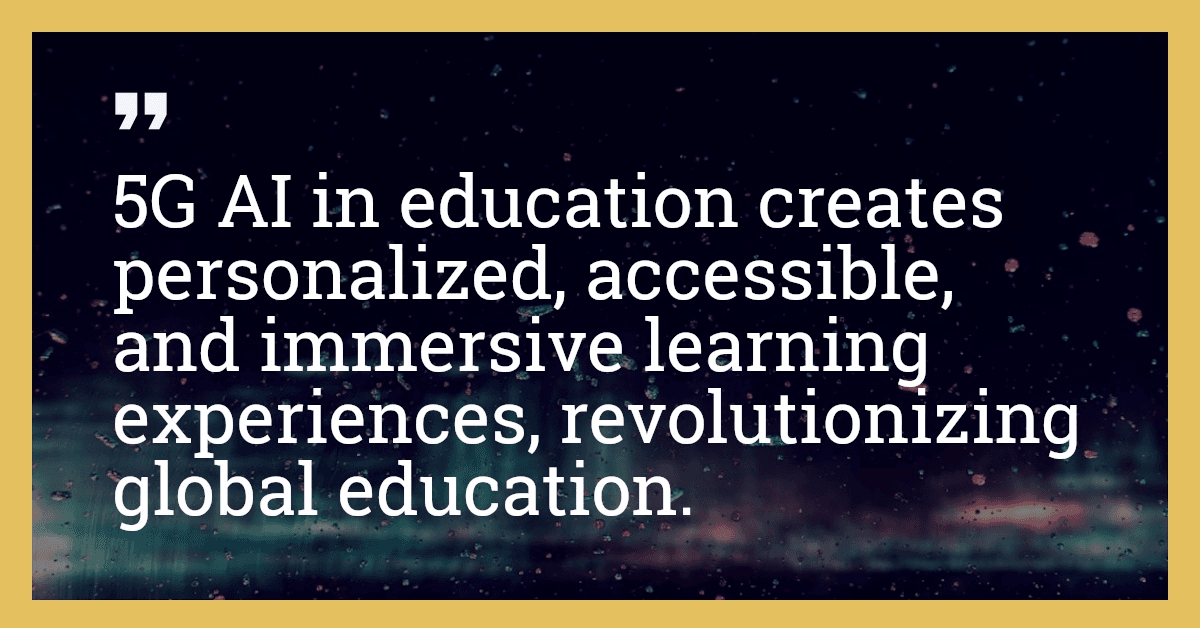 5G AI in education creates personalized, accessible, and immersive learning experiences, revolutionizing global education.