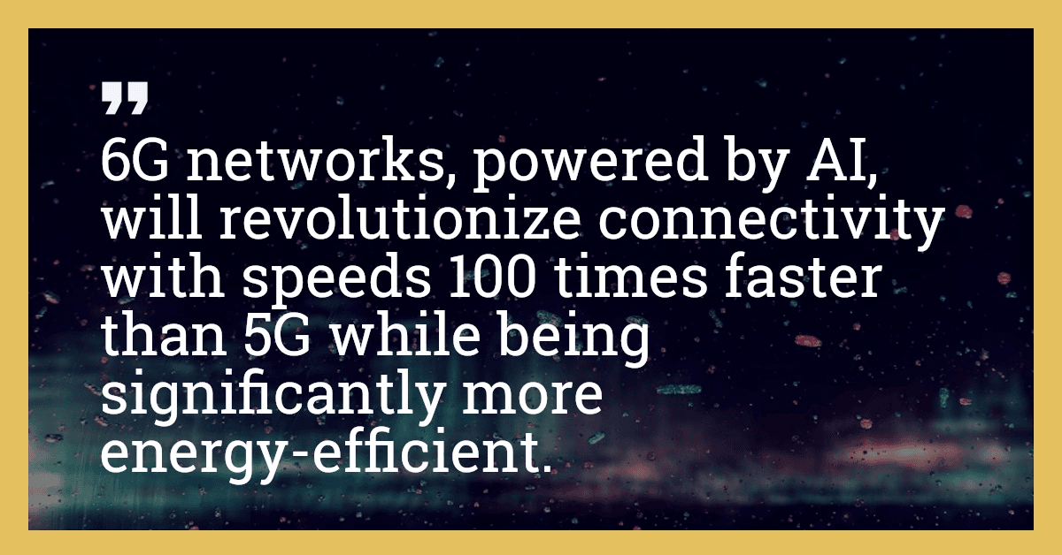 6G networks, powered by AI, will revolutionize connectivity with speeds 100 times faster than 5G while being significantly more energy-efficient.