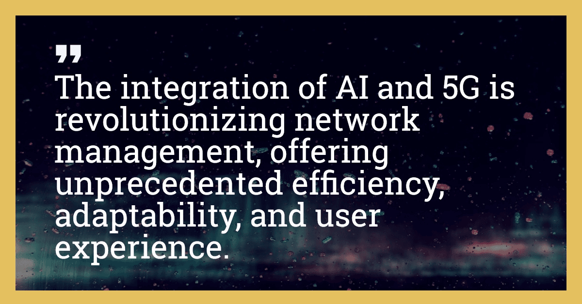 The integration of AI and 5G is revolutionizing network management, offering unprecedented efficiency, adaptability, and user experience.