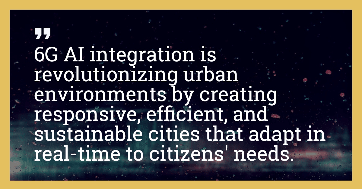 6G AI integration is revolutionizing urban environments by creating responsive, efficient, and sustainable cities that adapt in real-time to citizens' needs.
