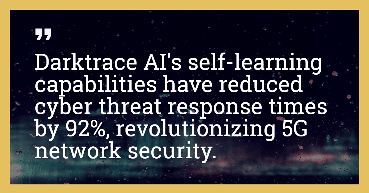 Darktrace AI's self-learning capabilities have reduced cyber threat response times by 92%, revolutionizing 5G network security.