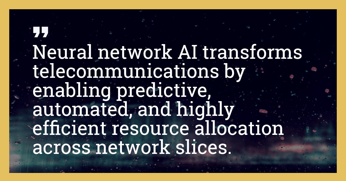 Neural network AI transforms telecommunications by enabling predictive, automated, and highly efficient resource allocation across network slices.
