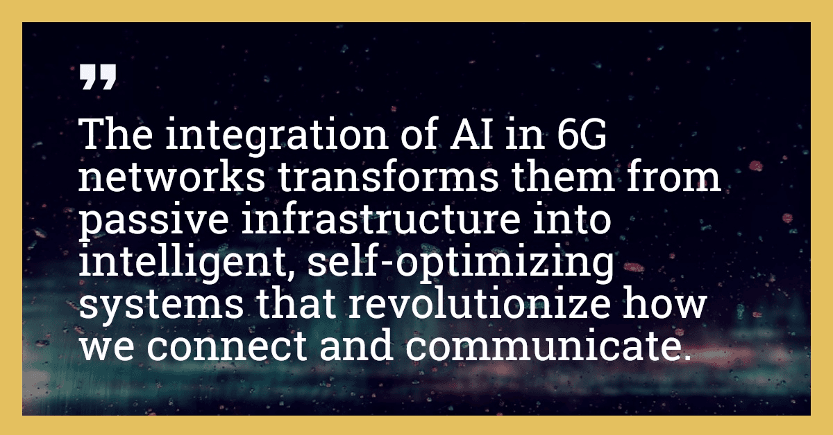 The integration of AI in 6G networks transforms them from passive infrastructure into intelligent, self-optimizing systems that revolutionize how we connect and communicate.