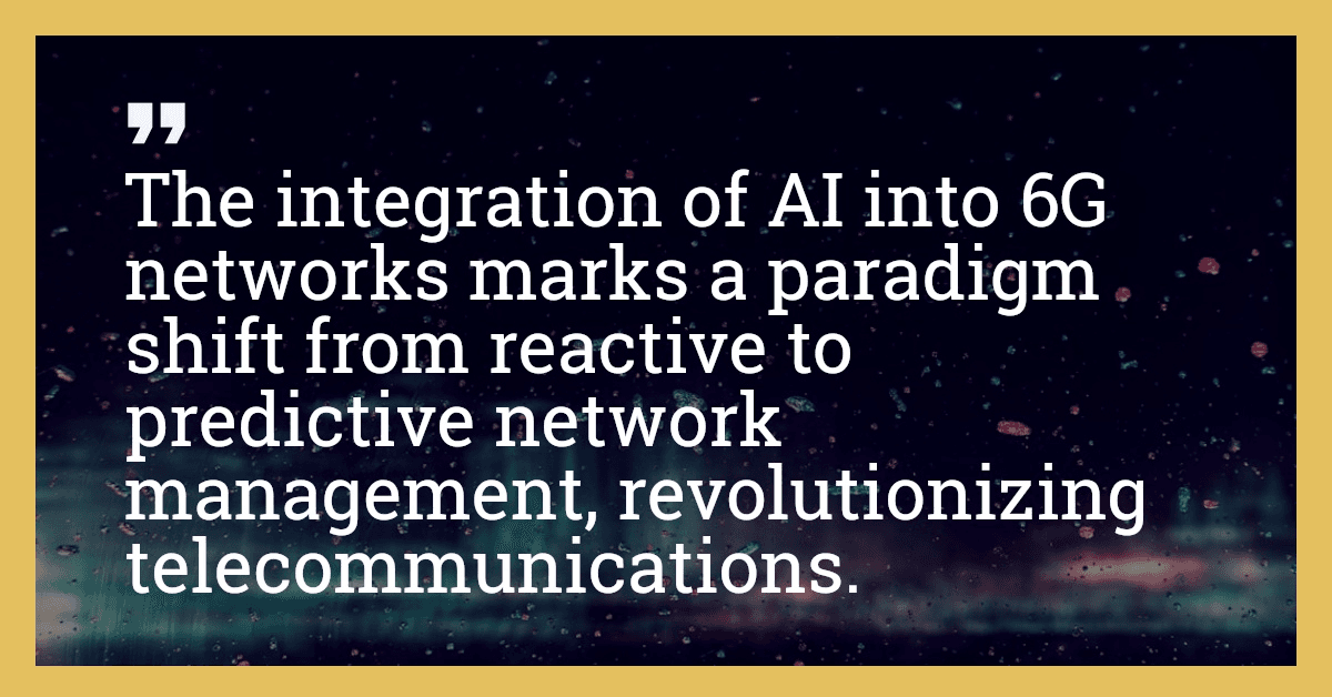 The integration of AI into 6G networks marks a paradigm shift from reactive to predictive network management, revolutionizing telecommunications.
