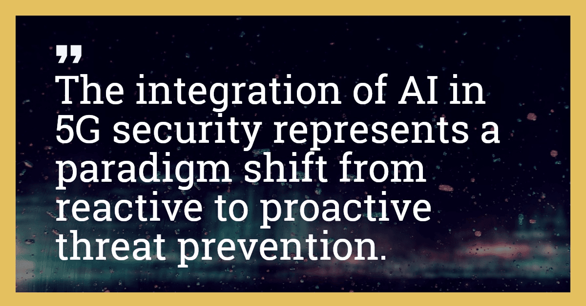 The integration of AI in 5G security represents a paradigm shift from reactive to proactive threat prevention.