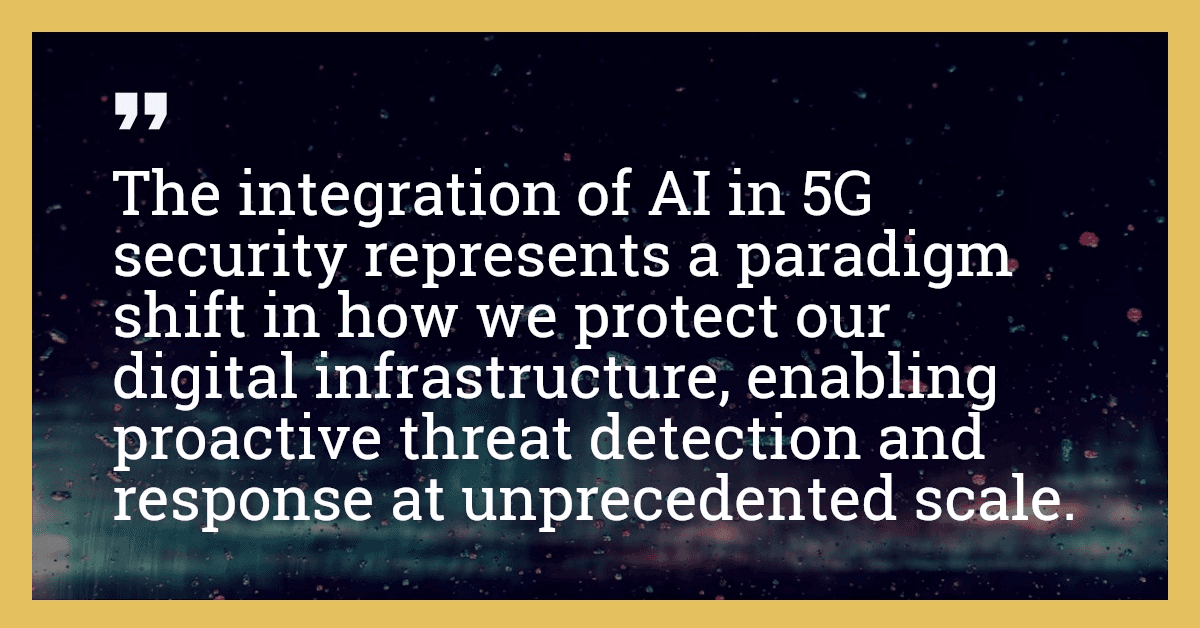 The integration of AI in 5G security represents a paradigm shift in how we protect our digital infrastructure, enabling proactive threat detection and response at unprecedented scale.