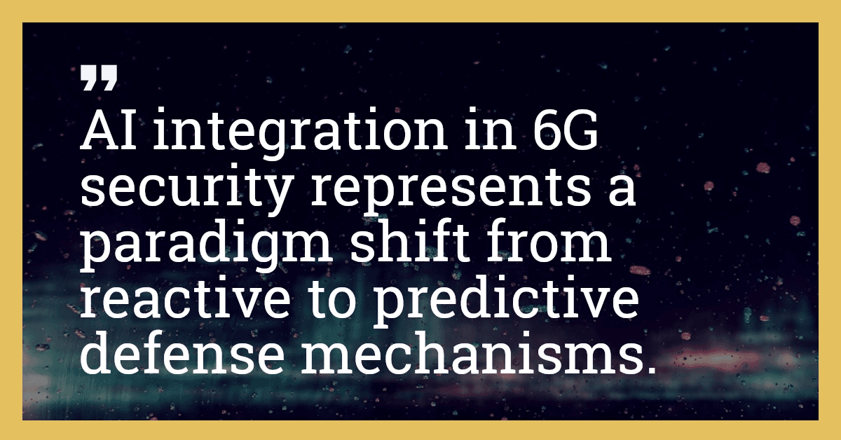 AI integration in 6G security represents a paradigm shift from reactive to predictive defense mechanisms.