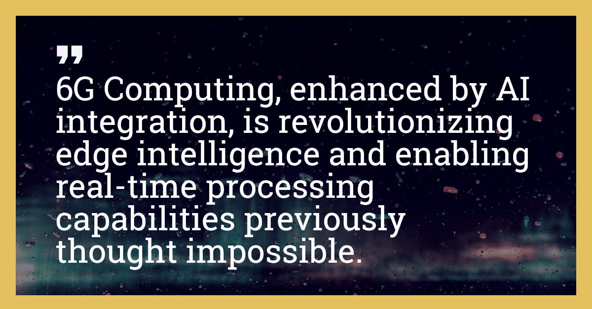 6G Computing, enhanced by AI integration, is revolutionizing edge intelligence and enabling real-time processing capabilities previously thought impossible.