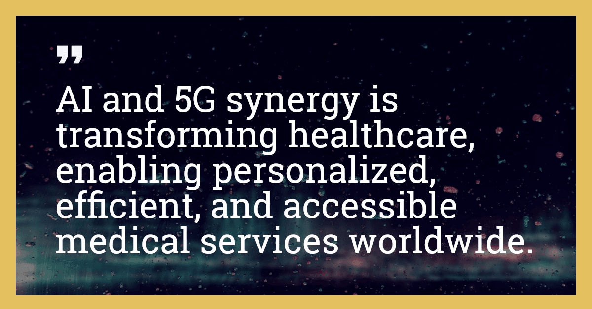 AI and 5G synergy is transforming healthcare, enabling personalized, efficient, and accessible medical services worldwide.