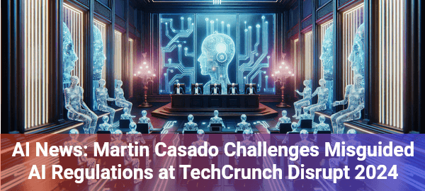 a16z VC Martin Casado reveals why current AI regulations miss the mark and threaten technological innovation