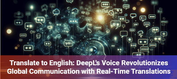 DeepL Voice revolutionizes translation: Real-time text conversion breaks language barriers instantly