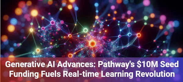 Pathway's generative AI breakthrough enables real-time learning, transforming enterprise knowledge management forever.