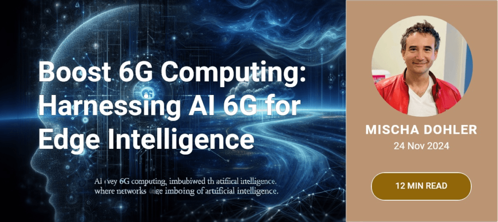 Boost 6G Computing: Harnessing AI 6G for Edge Intelligence - Mischa Dohler