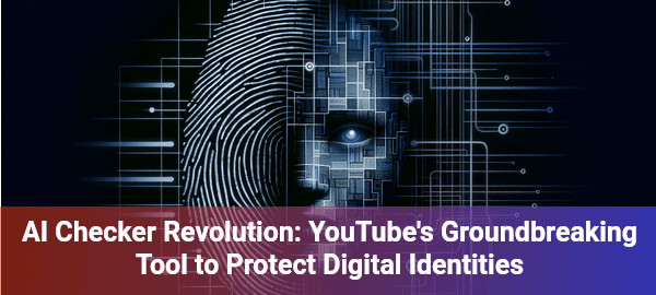 YouTube's AI checker revolutionizes content authenticity, empowering creators to protect their digital identities.