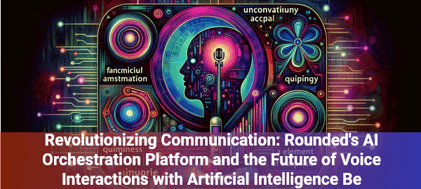Rounded's AI voice platform revolutionizes business communication with customizable, intelligent voice agents.