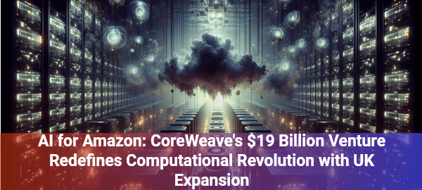 CoreWeave's AI for Amazon expansion reveals revolutionary computational infrastructure changing e-commerce forever