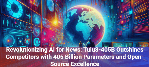 AI for news revolution: Ai2's Tulu3-405B model transforms information processing with unprecedented open-source capabilities