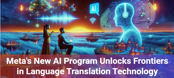 Meta's revolutionary AI program breaks language barriers, connecting global voices through innovative translation technology