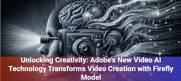 Adobe's new video AI generator revolutionizes content creation with IP-safe, professional-grade video generation technology