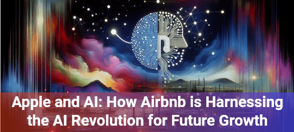 Apple and AI: Transforming tech with Airbnb's groundbreaking insights into artificial intelligence's potential