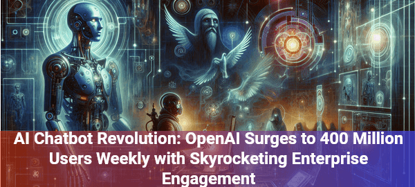OpenAI's AI Chatbot reaches 400M users weekly, transforming digital communication and enterprise solutions