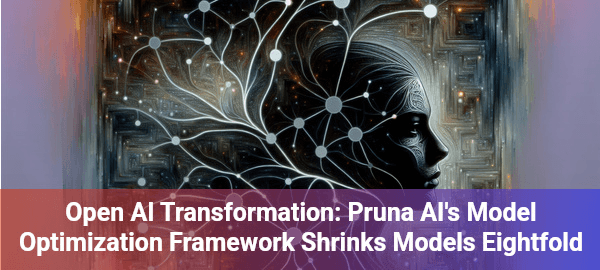 Pruna AI open-sources revolutionary model optimization framework, transforming how developers compress and enhance AI performance
