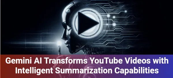 Gemini AI revolutionizes YouTube video watching: Instant summaries, key insights, and time-saving magic!